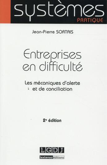 Couverture du livre « Entreprises en difficulté ; les mécanismes d'alerte et de conciliation (2e édition) » de Jean-Pierre Sortais aux éditions Lgdj