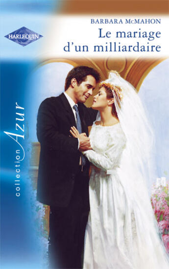 Couverture du livre « Le mariage d'un milliardaire » de Barbara Mcmahon aux éditions Harlequin