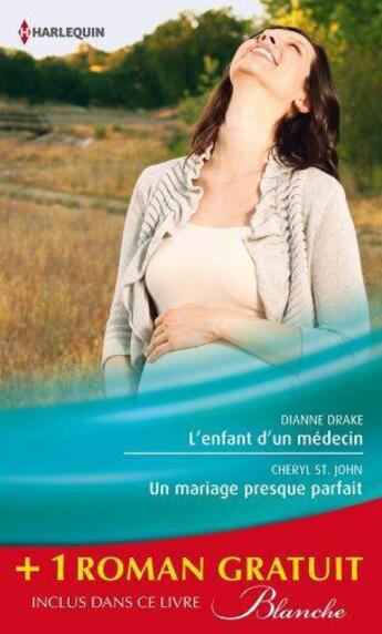 Couverture du livre « L'enfant d'un médecin ; un mariage presque parfait ; une femme déterminée » de Drake Dianne et Cheryl St. John et Kathleen Farrell aux éditions Harlequin