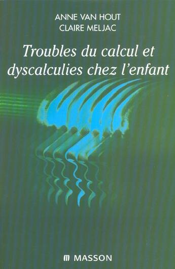 Couverture du livre « Troubles du calcul et dyscalculies chez l'enfant » de Anne-Van Hout et Claire Meljac aux éditions Elsevier-masson