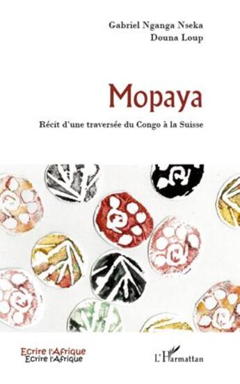 Couverture du livre « Mopaya ; récit d'une traversée du Congo à la Suisse » de Douna Loup et Gabriel Nganga Nseka aux éditions L'harmattan