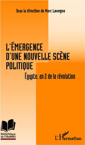 Couverture du livre « L'émergence d'une nouvelle scène politique ; Egypte, an 2 de la révolution » de Marc Lavergne aux éditions L'harmattan