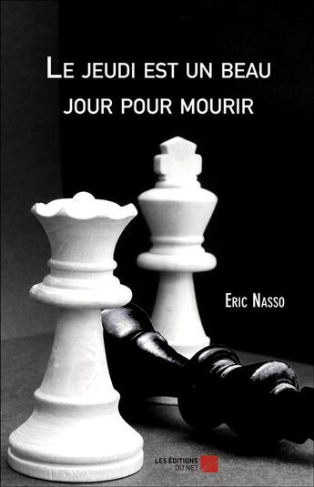 Couverture du livre « Le jeudi est un beau jour pour mourir » de Eric Nasso aux éditions Editions Du Net