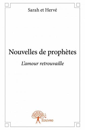 Couverture du livre « Nouvelles de prophètes ; l'amour retrouvaille » de Sarah et Herve aux éditions Edilivre