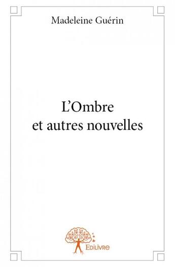 Couverture du livre « L'ombre et autres nouvelles » de Madeleine Guerin aux éditions Edilivre