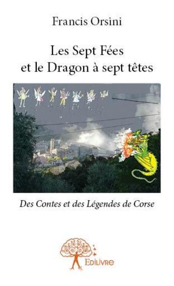 Couverture du livre « Les sept fées et le dragon à sept têtes » de Francis Orsini aux éditions Edilivre