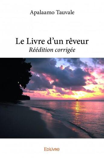 Couverture du livre « Le livre d'un rêveur (réedition corrigée) » de Apalaamo Tauvale aux éditions Edilivre