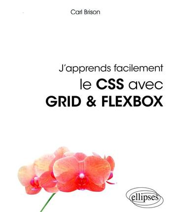 Couverture du livre « J'apprends facilement le css avec grid & flexbox » de Carl Brison aux éditions Ellipses