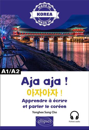 Couverture du livre « Aja aja ! - apprendre a ecrire et parler le coreen - a1/a2 - alphabet, ecriture, vocabulaire, expres » de Cho Yonghee aux éditions Ellipses