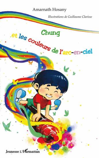 Couverture du livre « Chung et les couleurs de l'arc-en-ciel » de Guillaume Clarisse et Amarnath Hosany aux éditions L'harmattan