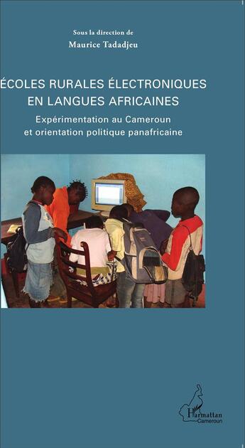 Couverture du livre « Écoles rurales électroniques en langues africaines ; expérimentation au Cameroun et orientation politique panafricaine » de Maurice Tadadjeu aux éditions L'harmattan