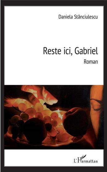 Couverture du livre « Reste ici, Gabriel » de Daniela Stanciulescu aux éditions L'harmattan