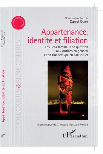 Couverture du livre « Appartenance, identité et filiation ; les liens familiaux en question aux Antilles en géneral et en Guadeloupe en particulier » de Daniel Coum aux éditions L'harmattan