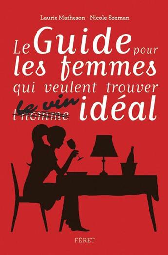 Couverture du livre « Guide pour femmes qui veulent choisir le vin idéal » de Laurie Matheson et Nicole Seeman aux éditions Feret