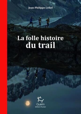 Couverture du livre « La folle histoire du trail » de Jean-Philippe Lefief aux éditions Paulsen Guerin