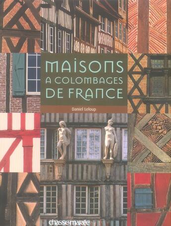 Couverture du livre « Les maisons à colombages de France » de Daniel Leloup aux éditions Chasse-maree