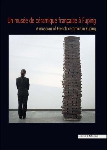 Couverture du livre « Un musée de céramique française à Fuping » de  aux éditions Lucie