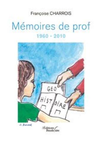 Couverture du livre « Mémoires de prof 1960-2010 » de Charrois Francoise aux éditions Baudelaire