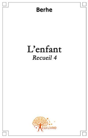 Couverture du livre « Recueil t.4 ; l'enfant » de Berhe Berhe aux éditions Edilivre