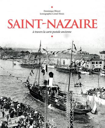 Couverture du livre « Saint-Nazaire à travers la carte postale ancienne » de Dominique Bloyet et Lionel Houis aux éditions Herve Chopin