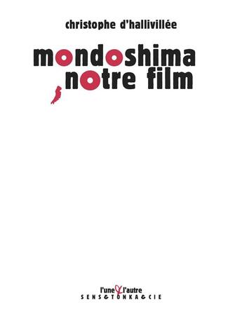 Couverture du livre « Mondoshima, notre film » de Christophe D' Hallivillee aux éditions L'une Et L'autre