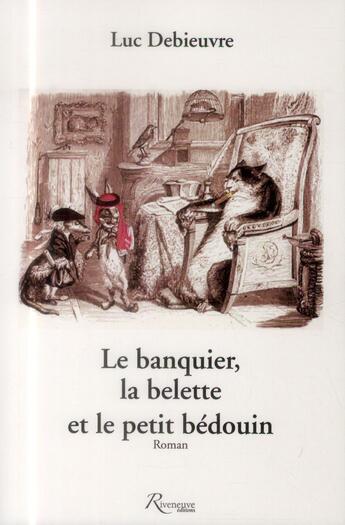 Couverture du livre « Le banquier ; la belette et le petit bédouin » de Luc Debieuvre aux éditions Riveneuve