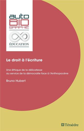 Couverture du livre « Le droit à l'écriture : une éthique de la délicatesse au service de la démocratie face à l'Anthropocène » de Bruno Hubert aux éditions Teraedre