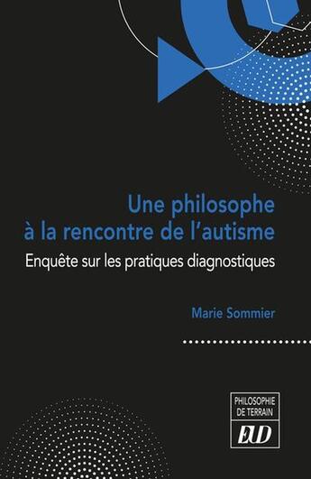 Couverture du livre « Une philosophe à la rencontre de l'autisme : Enquête sur les pratiques diagnostiques » de Marie Sommier aux éditions Pu De Dijon