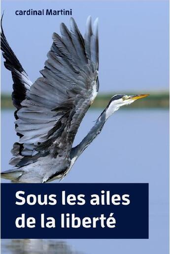 Couverture du livre « Sous les ailes de la liberté » de Carlo Maria Martini aux éditions Peuple Libre