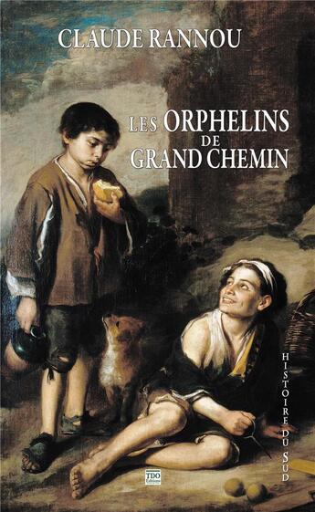 Couverture du livre « Les orphelins de grand chemin : l'incroyable destin d'une fratrie gasconne emportée par la guerre de » de Claude Rannou aux éditions T.d.o