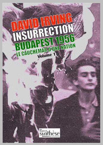 Couverture du livre « Insurrection Budapest 1956 Tome 1 : Le cauchemar d'une nation » de David Irving aux éditions Synthese Nationale