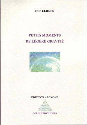 Couverture du livre « Petits moments de légère gravité » de Eve Lerner aux éditions Alcyone