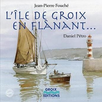 Couverture du livre « L'île de Groix en flânant... » de Jean-Pierre Fouche et Daniel Petro aux éditions Groix Editions