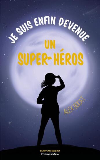 Couverture du livre « Je suis enfin devenue un super-héros » de Alex Bocat aux éditions Editions Maia