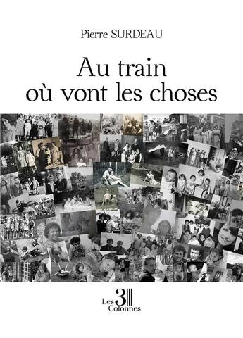 Couverture du livre « Au train où vont les choses » de Pierre Surdeau aux éditions Les Trois Colonnes