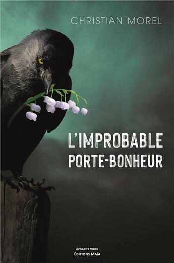 Couverture du livre « L'improbable porte-bonheur » de Christian Morel aux éditions Editions Maia