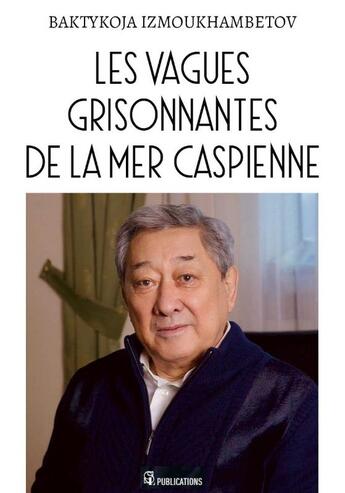 Couverture du livre « Les vagues grisonnantes de la mer Caspienne » de Baktykoja Izmoukhambetov aux éditions La Manufacture De Livres