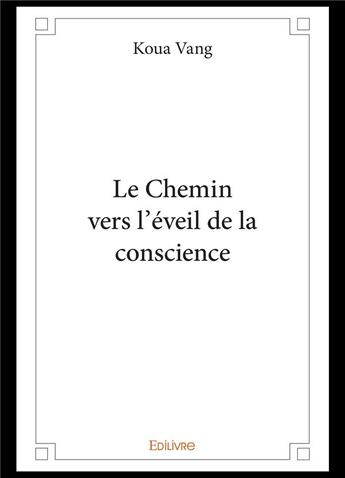 Couverture du livre « Le chemin vers l'eveil de la conscience » de Vang Koua aux éditions Edilivre