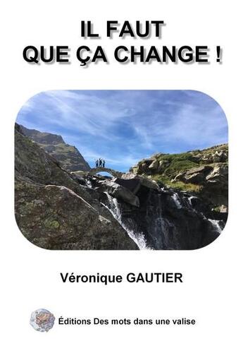 Couverture du livre « Il faut que ca change ! » de Gautier Veronique aux éditions Des Mots Dans Une Valise