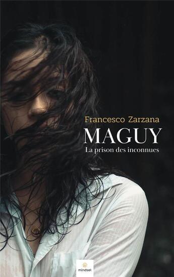 Couverture du livre « MAGUY : LA PRISON DES INCONNUES » de Francesco Zarzana aux éditions Mindset