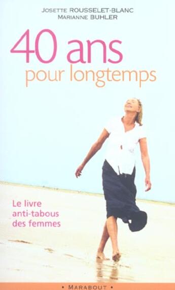 Couverture du livre « 40 Ans Pour Longtemps » de Josette Rousselet-Blanc et Marianne Buhler aux éditions Marabout