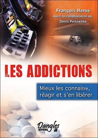Couverture du livre « Les addictions ; mieux les connaître, réagir et s'en libérer » de Herve Francois aux éditions Dangles