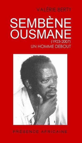 Couverture du livre « Sembene Ousmane : un homme debout » de Valerie Berty aux éditions Presence Africaine