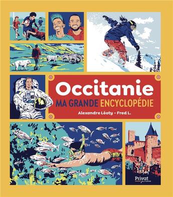 Couverture du livre « Occitanie, ma grande encyclopédie » de Fred L. et Alexandre Léoty aux éditions Privat