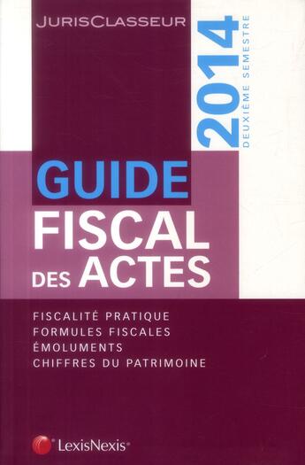 Couverture du livre « Guide fiscal des actes ; deuxième semestre ; fiscalité pratique ; formules fiscales ; émoluments ; chiffres du patrimoine (10e édition) » de  aux éditions Lexisnexis