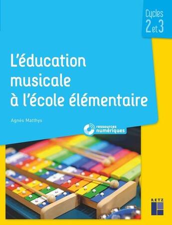 Couverture du livre « L'éducation musicale à l'école élémentaire ; Cycles 2 et 3 » de Agnes Matthys aux éditions Retz