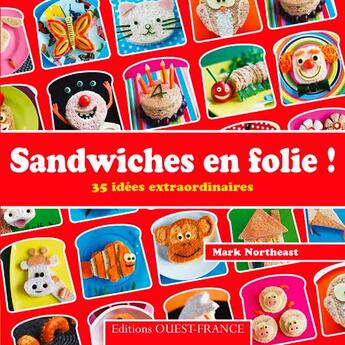 Couverture du livre « Sandwiches en folie ! 35 idées extraordinaires » de Mark Northeast aux éditions Ouest France