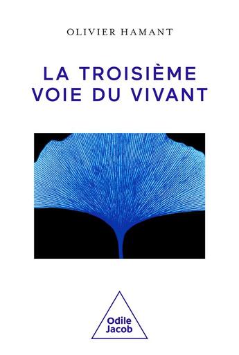 Couverture du livre « La troisième voie du vivant » de Olivier Hamant aux éditions Odile Jacob