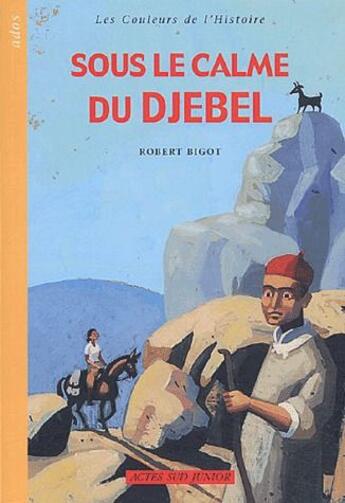 Couverture du livre « Sous le calme du djebel : Nouvelle édition » de Bigot Robert aux éditions Actes Sud