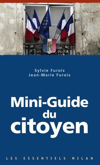 Couverture du livre « Le mini-guide du citoyen » de Sylvie Furois et Jean-Marie Furois aux éditions Milan